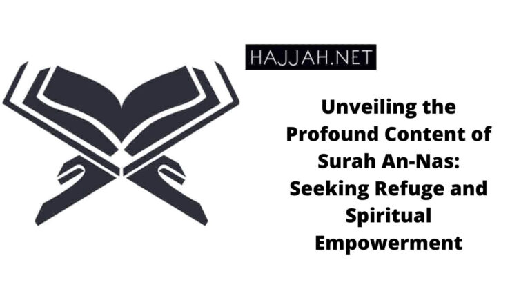 Unveiling the Profound Content of Surah An-Nas: Seeking Refuge and Spiritual Empowerment